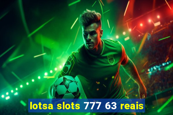 lotsa slots 777 63 reais